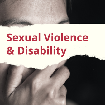 Sexual Violence and Disability. Black and white photo on an individual covering their mouth.
